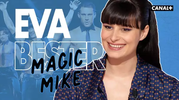 Magic Mike - Eva Bester - Clique - CANAL +