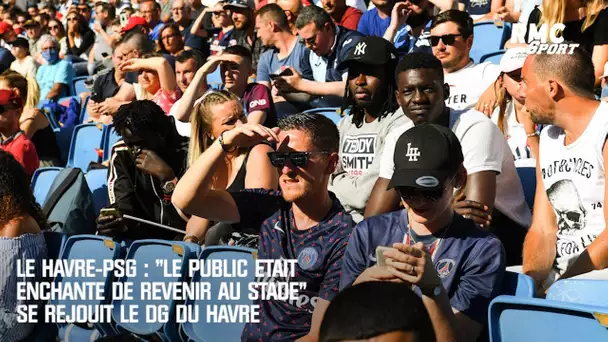 Le Havre-PSG : "Le public était enchanté de revenir au stade" se réjouit le DG du HAC