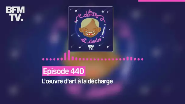 Les dents et dodo - Episode 440: l'œuvre d'art à la décharge