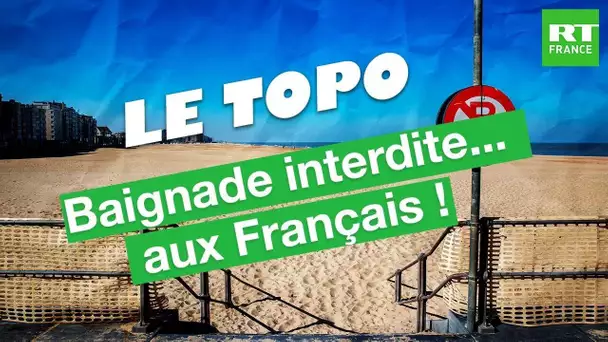 LE TOPO - Baignade interdite… aux Français !