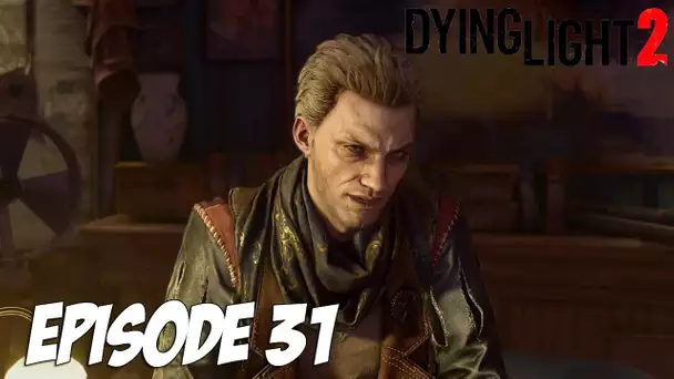 DYING LIGHT 2 STAY HUMAN : UNE BOITE DE M*RDE ? | Episode 31