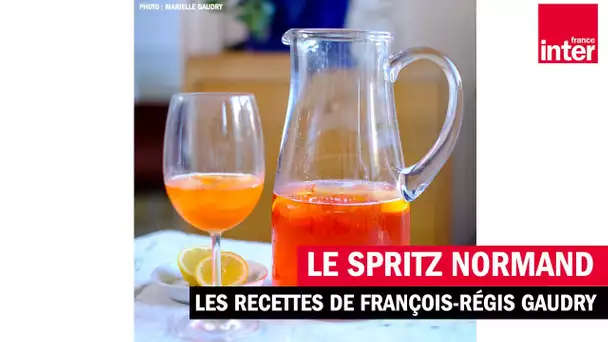 Le spritz normand - Les recettes de François-Régis Gaudry
