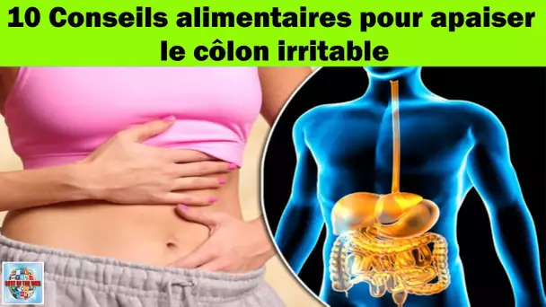 10 conseils alimentaires pour apaiser le côlon irritable