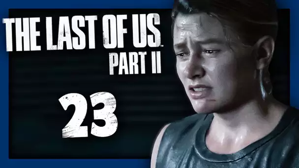 THE LAST OF US 2 : LA MORT DES AMIS D'ABBY ... #23 - Let's Play FR