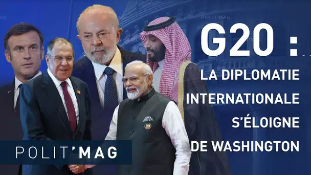 🟦 POLIT’MAG 🟦 G20 : LA DIPLOMATIE INTERNATIONALE S’ÉLOIGNE DE WASHINGTON