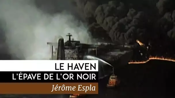 Le Haven, l’épave de l’or noir - Documentaire de Jérôme Espla (2012)