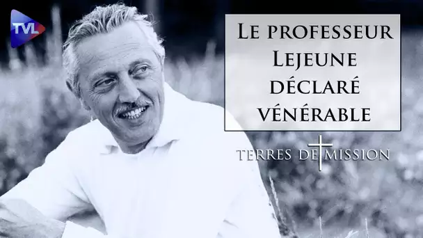 Le professeur Lejeune déclaré vénérable - Terres de Mission n°200 - TVL