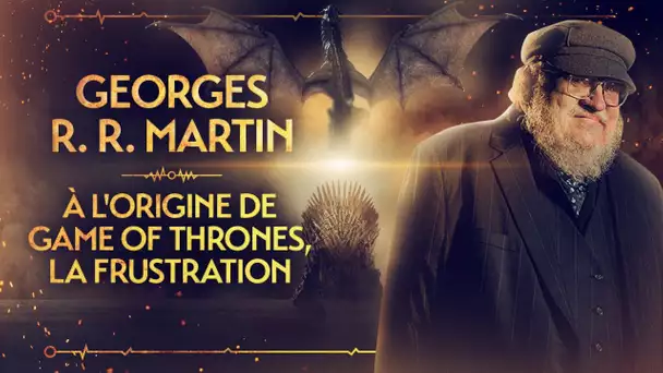 PVR #16 : GEORGE R.R. MARTIN - POURQUOI IL A ÉCRIT GAME OF THRONES