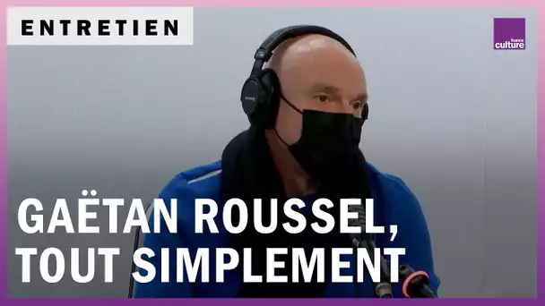 Gaëtan Roussel, tout simplement