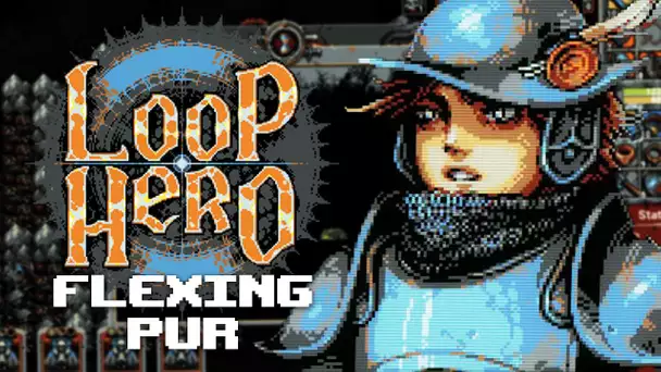 Loop Hero #4 : Flexing pur