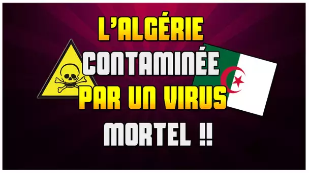 CHOC : L’ALGÉRIE CONTAMINÉE PAR UN VIRUS MORTEL