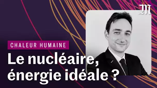 Le nucléaire est-il utile dans la bataille climatique ? | CHALEUR HUMAINE S.3 E.1