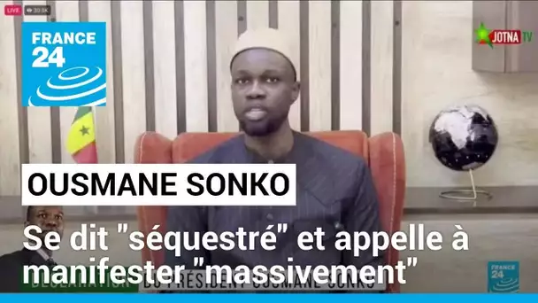 Ousmane Sonko se dit "séquestré" et appelle à manifester "massivement" • FRANCE 24