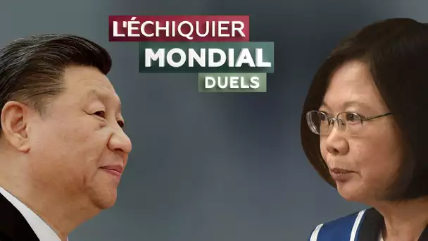 L'ECHIQUIER MONDIAL : DUELS. Xi Jinping vs Tsai Ing-wen