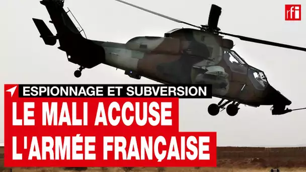 Le Mali accuse l'armée française d'espionnage et de subversion • RFI