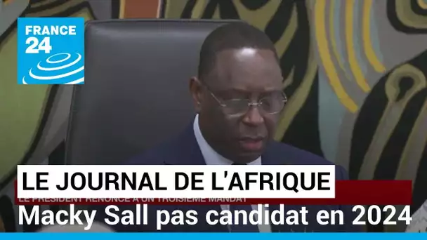 Au Sénégal, Macky Sall ne se présentera pas à l'élection présidentielle de 2024 • FRANCE 24