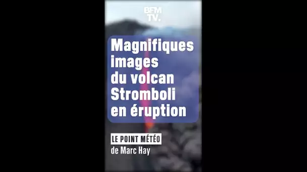 LE POINT MÉTÉO - Magnifiques images du volcan Stromboli en éruption