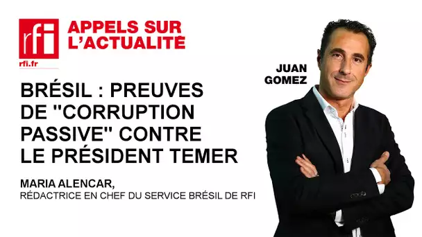 Brésil : preuves « de corruption passive » contre le président Temer