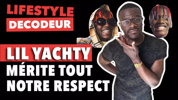 LIL YACHTY MÉRITE TOUT NOTRE RESPECT - LIFESTYLE DÉCODEUR #13