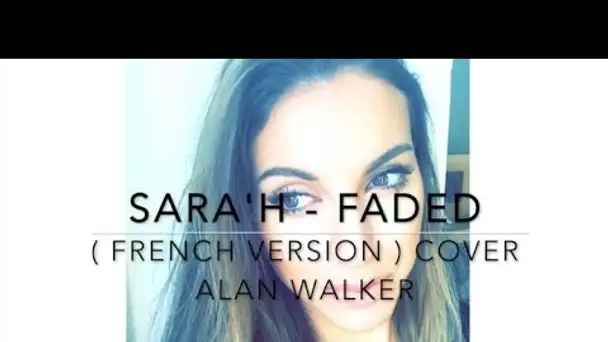 FADED ( FRENCH VERSION ) ALAN WALKER ( SARA'H COVER )