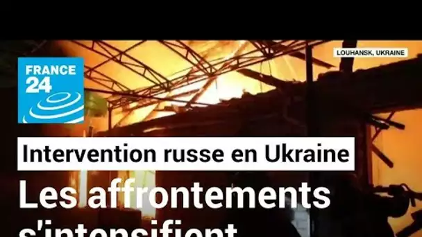 Intervention russe en Ukraine : dans les régions séparatistes, les affrontements s'intensifient