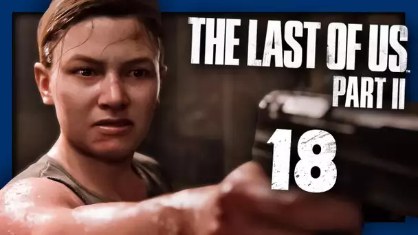 THE LAST OF US 2 : DUEL AVEC ABBY ! #18 - Let's Play FR