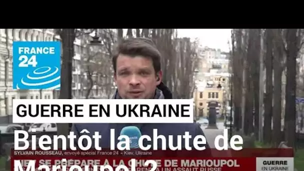 Guerre en Ukraine : Kiev se prépare à la chute de Marioupol • FRANCE 24