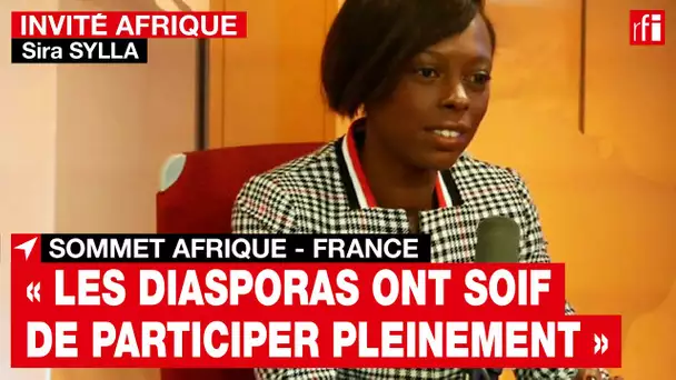 Sommet Afrique - France : « Les diasporas ont soif de participer pleinement » - Sira Sylla (LREM)