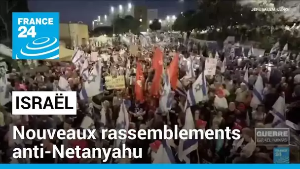 Israël : nouveaux rassemblements anti-Netanyahu • FRANCE 24