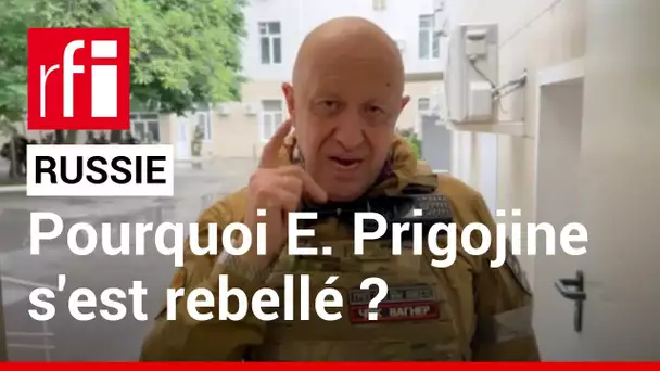 Russie : pourquoi Evguéni Prigojine s'est rebellé ? • RFI