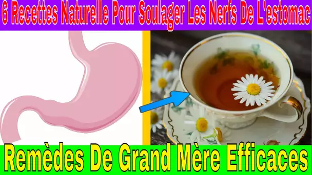 6 Recettes Naturelle Pour Soulager Les Nerfs De L&#039;estomac Remède de Grand Mère