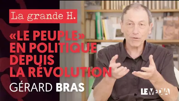 'LE PEUPLE' EN POLITIQUE DEPUIS LA REVOLUTION | LA GRANDE H., GÉRARD BRAS