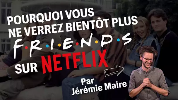 Pourquoi vous ne verrez bientôt plus 'Friends' sur Netflix