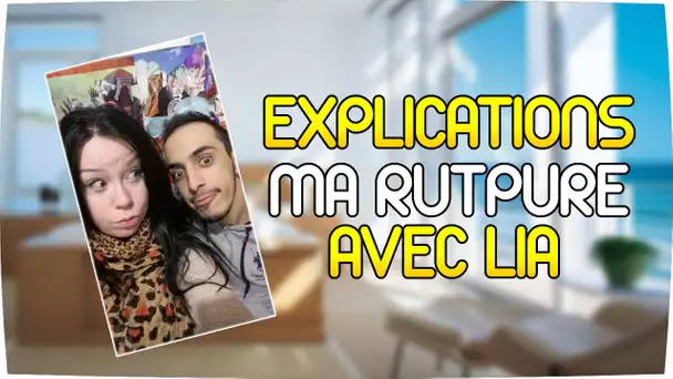 EXPLICATIONS DE LA VIDÉO "MA RUPTURE AVEC LIA"