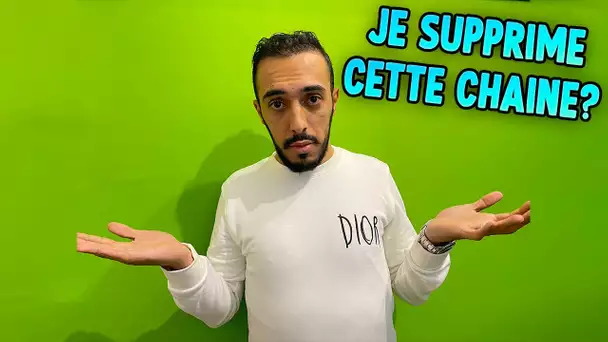 JE VAIS SUPPRIMER CETTE CHAÎNE..?