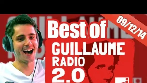 Best of vidéo Guillaume radio 2.0 du 09/12/2014