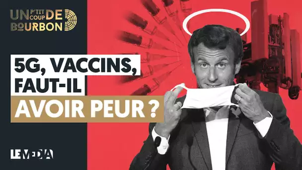 5G, VACCINS : FAUT-IL AVOIR PEUR ?