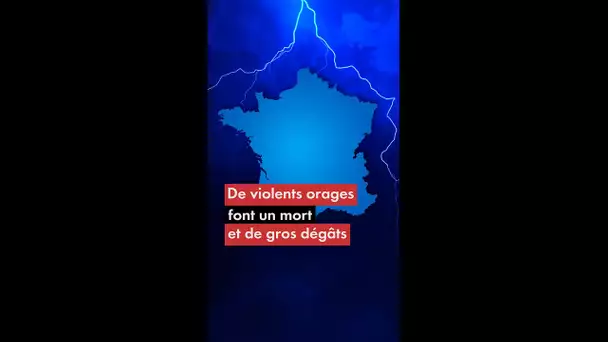 De violents orages font un mort et de gros dégâts