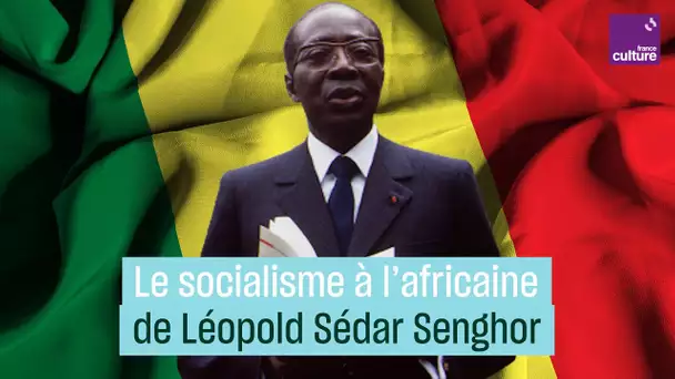Léopold Sédar Senghor, la voie africaine du socialisme