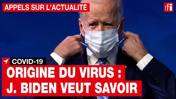 Covid-19 - Origine du virus : Joe Biden veut savoir