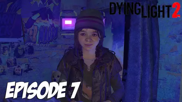 DYING LIGHT 2 STAY HUMAN : UNE GAMINE PAS SI ORDINAIRE | Episode 7