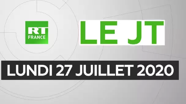 Le JT de RT France - Lundi 27 juillet 2020
