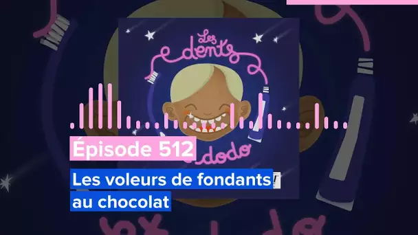 Les dents et dodo - Épisode 512: Les voleurs de fondants au chocolat