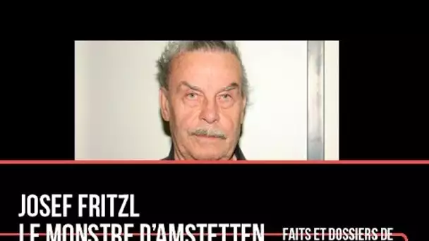 Josef Fritzl, le monstre d&#039;Amstetten