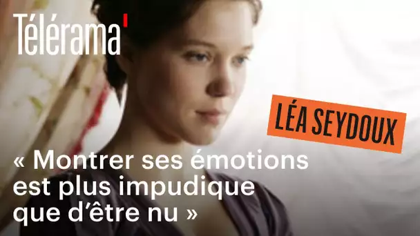 Léa Seydoux : 'Montrer ses émotions est plus impudique que d&#039;être nu'