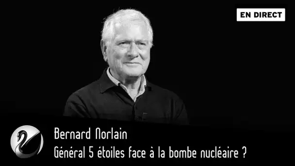 Général 5 étoiles face à la bombe nucléaire ? Bernard Norlain [EN DIRECT]