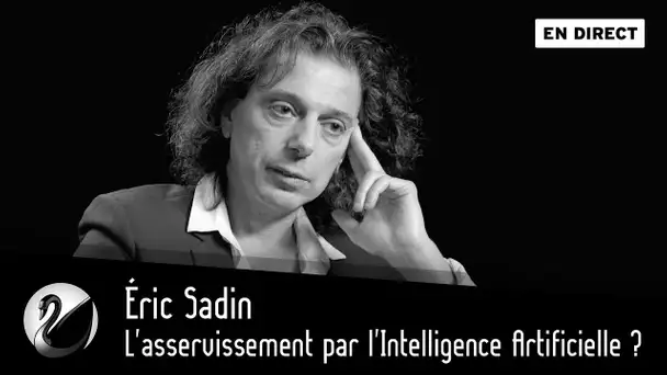 Éric Sadin : l&#039;asservissement par l&#039;Intelligence Artificielle ? [EN DIRECT]