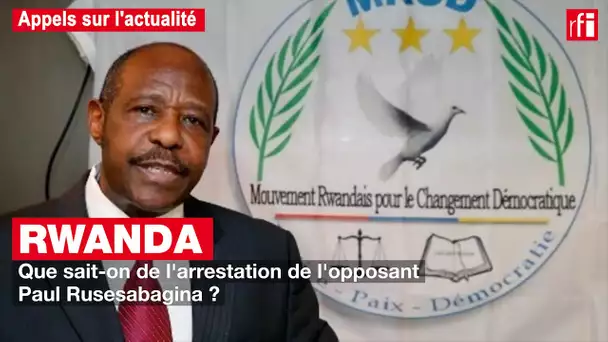 Rwanda : Paul Rusesabagina détenu à Kigali, que sait-on de son arrestation ? #Appels #Actualité