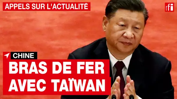 Chine : bras de fer avec Taïwan • RFI