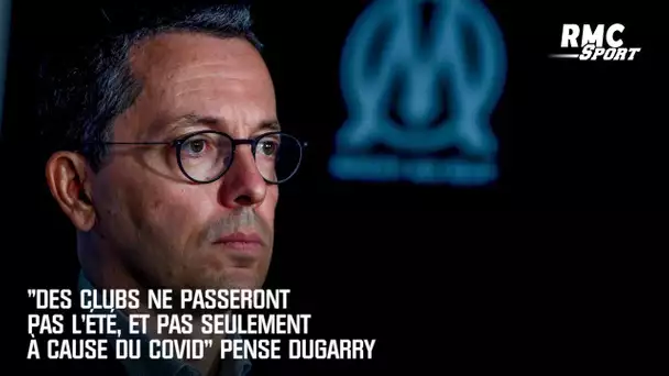 "Des clubs ne passeront pas l'été, et pas seulement à cause du covid" pense Dugarry